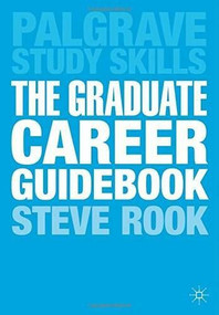 The Graduate Career Guidebook (Advice for Students and Graduates on Careers Options, Jobs, Volunteering, Applications, Interviews and Self-employment) by Steve Rook, 9780230391758