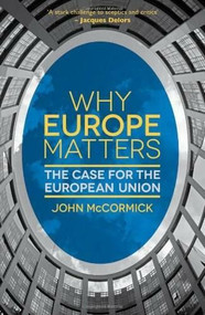 Why Europe Matters (The Case for the European Union) by John McCormick, 9781137016874