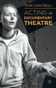 Acting in Documentary Theatre by Tom Cantrell, 9781137019714