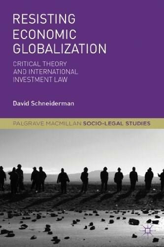 Resisting Economic Globalization (Critical Theory and International Investment Law) by David Schneiderman, 9781137004055