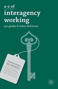 A-Z of Interagency Working by Jon Glasby, Helen Dickinson, 9781137005328