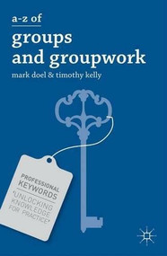 A-Z of Groups and Groupwork by Mark Doel, Timothy Kelly, 9780230308572
