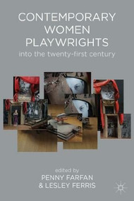 Contemporary Women Playwrights (Into the 21st Century) by Penny Farfan, Lesley Ferris, 9781137270788