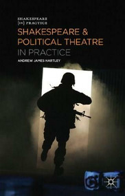 Shakespeare and Political Theatre in Practice - 9780230370067 by Andrew James Hartley, 9780230370067