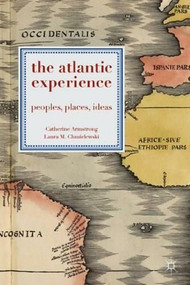 The Atlantic Experience (Peoples, Places, Ideas) by Catherine Armstrong, Laura M. Chmielewski, 9780230272743