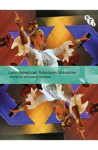 Latin American Television Industries - 9781844573882 by John Sinclair, Joseph Straubhaar, 9781844573882
