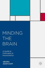 Minding the Brain (A Guide to Philosophy and Neuroscience) by Georg Northoff, 9780230283541