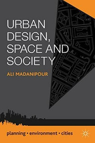 Urban Design, Space and Society by Ali Madanipour, 9781137023650