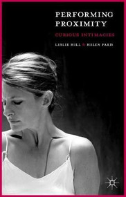Performing Proximity (Curious Intimacies) by Leslie Hill, Helen Paris, 9781137328281