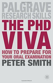 The PhD Viva (How to Prepare for Your Oral Examination) by Peter Smith, 9781137395764