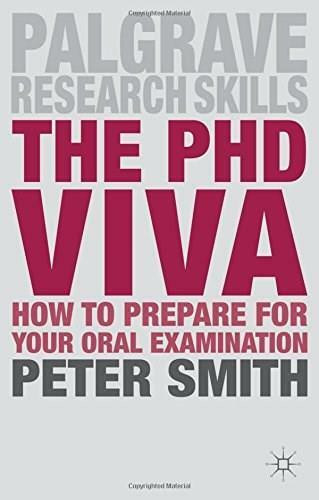 The PhD Viva (How to Prepare for Your Oral Examination) by Peter Smith, 9781137395764