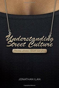 Understanding Street Culture (Poverty, Crime, Youth and Cool) - 9781137028587 by Jonathan Ilan, 9781137028587