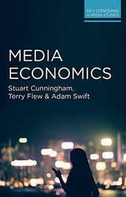 Media Economics by Stuart Cunningham, Terry Flew, Adam Swift, 9780230293229