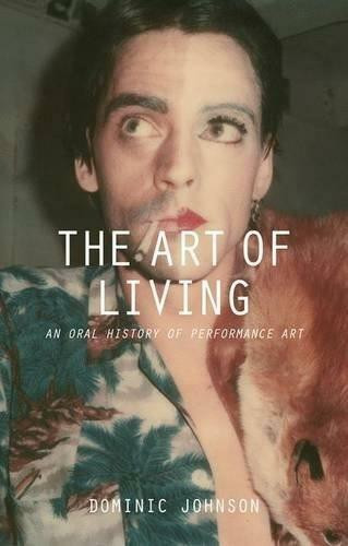 The Art of Living (An Oral History of Performance Art) - 9781137322203 by Dominic Johnson, 9781137322203