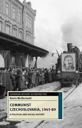 Communist Czechoslovakia, 1945-89 (A Political and Social History) by Kevin McDermott, 9780230217140