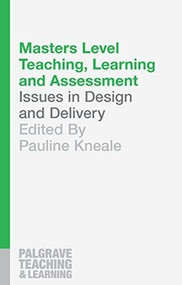 Masters Level Teaching, Learning and Assessment (Issues in Design and Delivery) by Pauline Kneale, 9781137399366