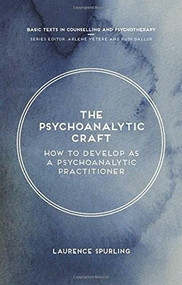 The Psychoanalytic Craft (How to Develop as a Psychoanalytic Practitioner) by Laurence Spurling, 9781137377104