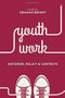 Youth Work: Histories, Policy and Contexts by Graham Bright, 9781137434395