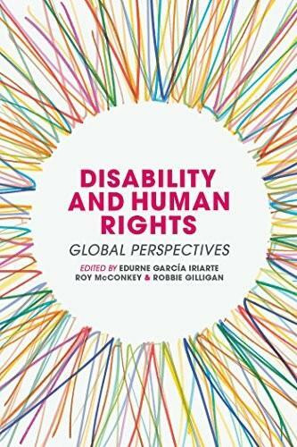 Disability and Human Rights (Global Perspectives) by Edurne García Iriarte, Roy McConkey, Robbie Gilligan, 9781137390653