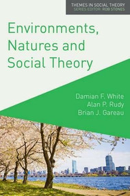 Environments, Natures and Social Theory (Towards a Critical Hybridity) by Damian White, Alan Rudy, Brian Gareau, 9780230241046