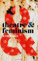 Theatre and Feminism by Kim Solga, 9781137463005
