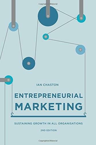 Entrepreneurial Marketing (Sustaining Growth in All Organisations) by Ian Chaston, 9781137500908