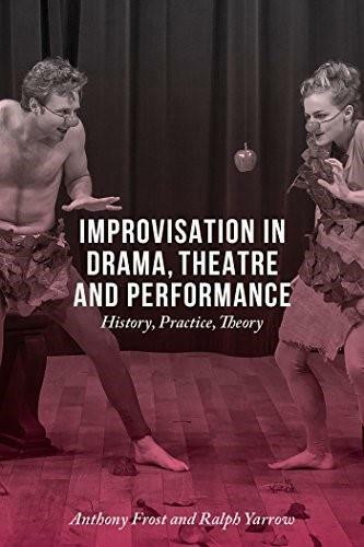 Improvisation in Drama, Theatre and Performance (History, Practice, Theory) by Anthony Frost, Ralph Yarrow, 9781137348111
