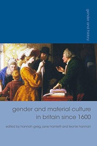 Gender and Material Culture in Britain since 1600 by Hannah Greig, Jane Hamlett, Leonie Hannan, 9781137340658