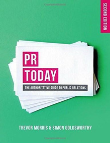 PR Today (The Authoritative Guide to Public Relations) by Trevor Morris, Simon Goldsworthy, 9781137495686