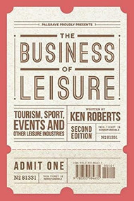 The Business of Leisure (Tourism, Sport, Events and Other Leisure Industries) - 9781137428172 by Ken Roberts, 9781137428172