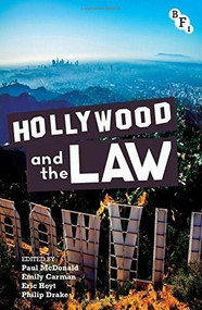 Hollywood and the Law by Paul McDonald, Emily Carman, Eric Hoyt, Philip Drake, 9781844574773