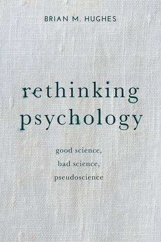 Rethinking Psychology (Good Science, Bad Science, Pseudoscience) - 9781137303974 by Brian Hughes, 9781137303974