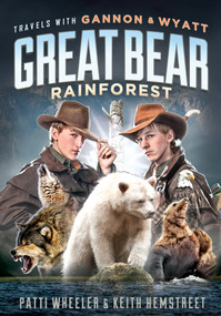 Travels with Gannon and Wyatt: Great Bear Rainforest by Patti Wheeler, Keith Hemstreet, 9781626343160
