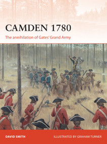 Camden 1780 (The annihilation of Gates' Grand Army) by David Smith, Graham Turner, 9781472812858