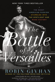 The Battle of Versailles (The Night American Fashion Stumbled into the Spotlight and Made History) - 9781250062321 by Robin Givhan, 9781250062321