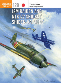 J2M Raiden and N1K1/2 Shiden/Shiden-Kai Aces by Yasuho Izawa, Tony Holmes, Jim Laurier, 9781472812612