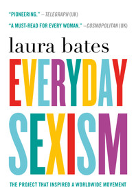Everyday Sexism (The Project that Inspired a Worldwide Movement) - 9781250100184 by Laura Bates, 9781250100184
