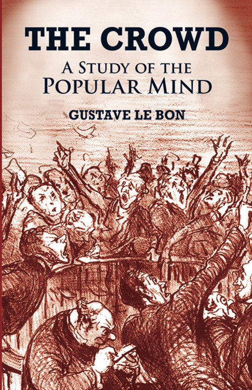 The Crowd (A Study of the Popular Mind) by Gustave Le Bon, 9780486419565