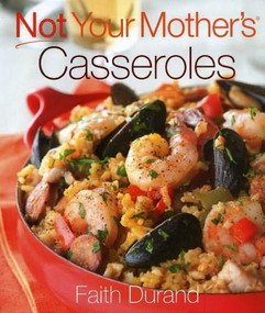 Not Your Mother's Casseroles - 9781558324831 by Faith Durand, 9781558324831