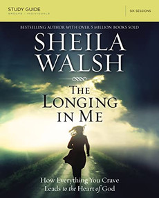 The Longing in Me Bible Study Guide (A Study in the Life of David) by Sheila Walsh, 9780310684862