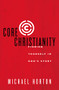 Core Christianity (Finding Yourself in God's Story) by Michael Horton, 9780310525066
