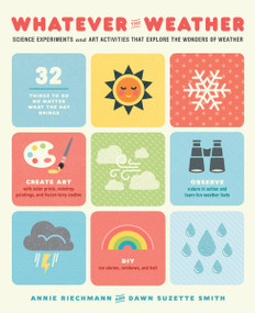 Whatever the Weather (Science Experiments and Art Activities That Explore the Wonders of Weather) by Annie Riechmann, Dawn Suzette Smith, 9781611802313