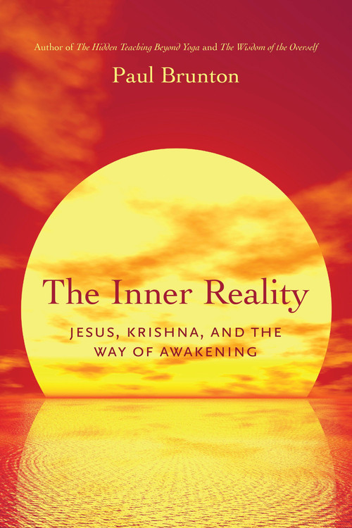 The Inner Reality (Jesus, Krishna, and the Way of Awakening) by Paul Brunton, 9781623170165