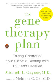 The Gene Therapy Plan (Taking Control of Your Genetic Destiny with Diet and Lifestyle) by Mitchell L. Gaynor, MD, Mehmet C. Oz M.D., 9780143108191