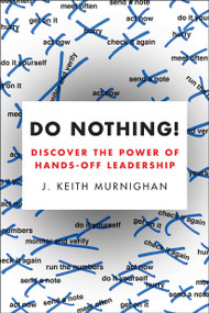 Do Nothing! (Discover the Power of Hands-Off Leadership) by J. Keith Murnighan, 9780143108566