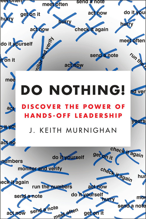 Do Nothing! (Discover the Power of Hands-Off Leadership) by J. Keith Murnighan, 9780143108566