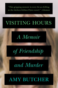 Visiting Hours (A Memoir of Friendship and Murder) by Amy Butcher, 9780399183393