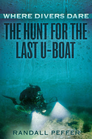 Where Divers Dare (The Hunt for the Last U-Boat) by Randall Peffer, 9780425276365