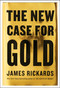 The New Case for Gold by James Rickards, 9781101980767