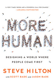 More Human (Designing a World Where People Come First) by Steve Hilton, Scott Bade, Jason Bade, 9781610396523